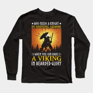 Who Needs a Knight When You Have a Viking Long Sleeve T-Shirt